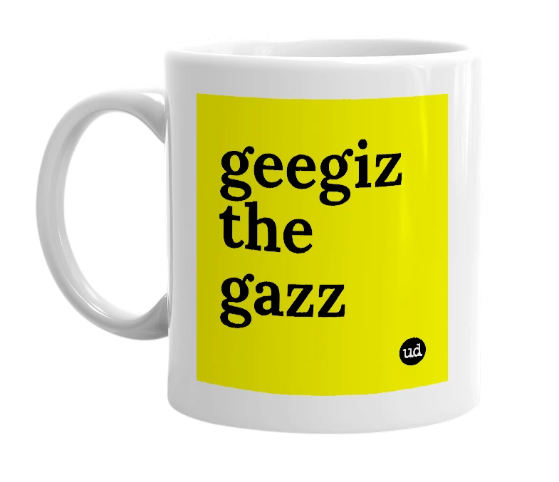 White mug with 'geegiz the gazz' in bold black letters