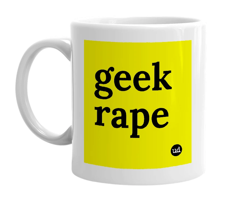 White mug with 'geek rape' in bold black letters