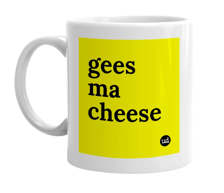 White mug with 'gees ma cheese' in bold black letters