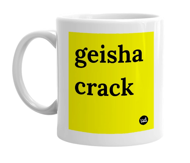 White mug with 'geisha crack' in bold black letters