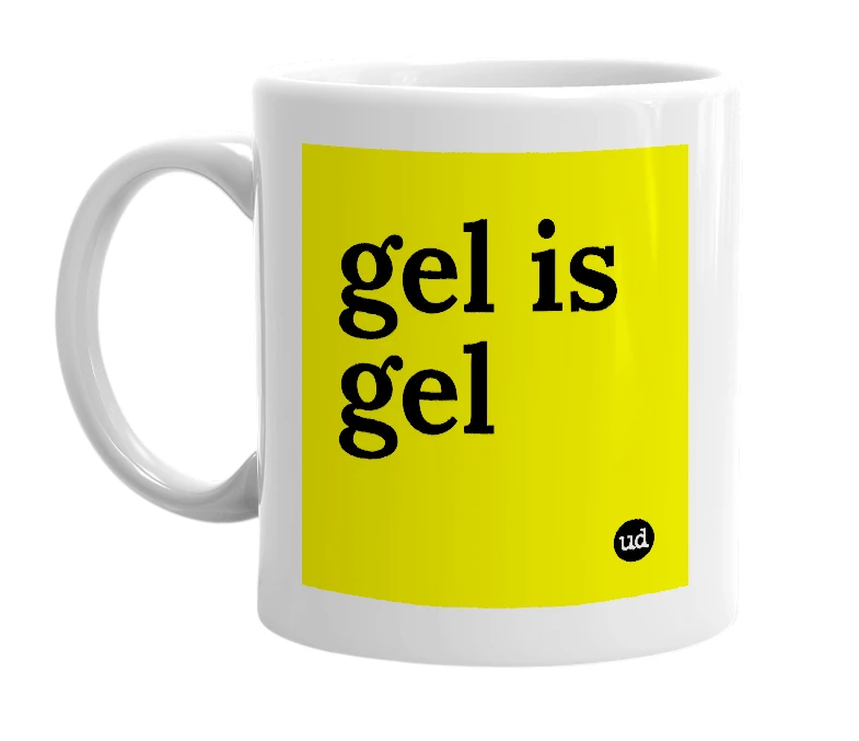 White mug with 'gel is gel' in bold black letters