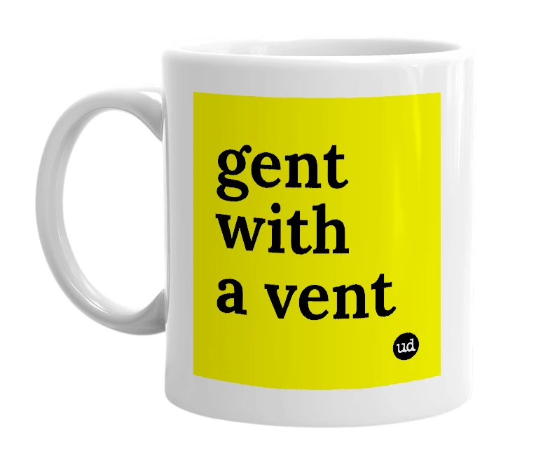 White mug with 'gent with a vent' in bold black letters