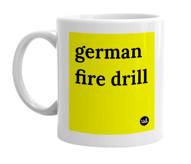 White mug with 'german fire drill' in bold black letters