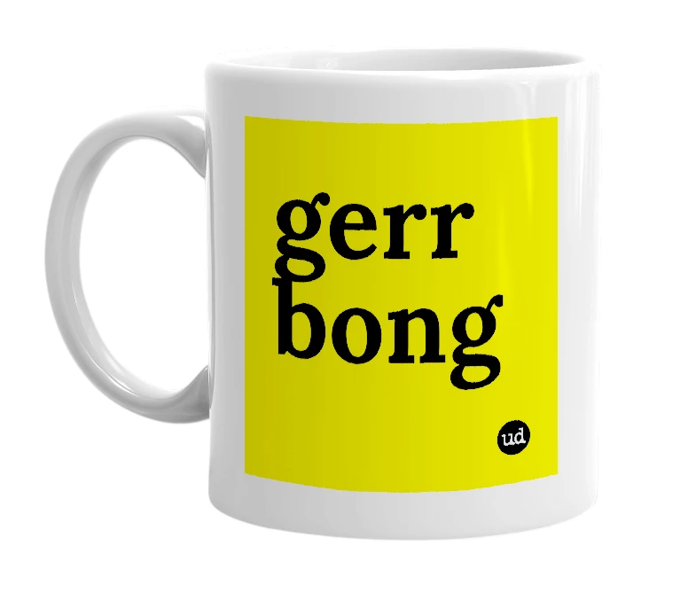 White mug with 'gerr bong' in bold black letters