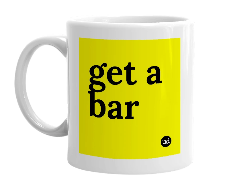 White mug with 'get a bar' in bold black letters