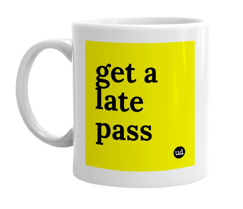 White mug with 'get a late pass' in bold black letters