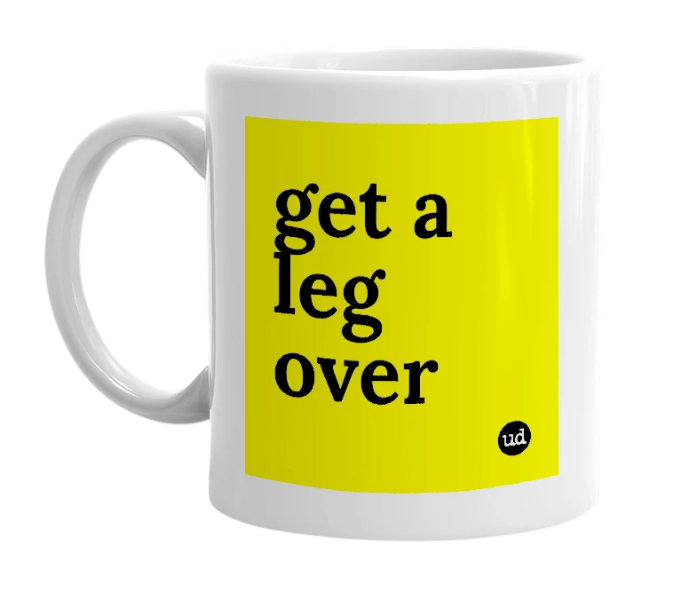 White mug with 'get a leg over' in bold black letters