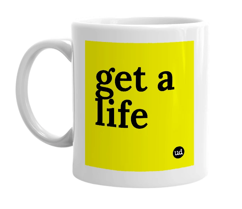 White mug with 'get a life' in bold black letters