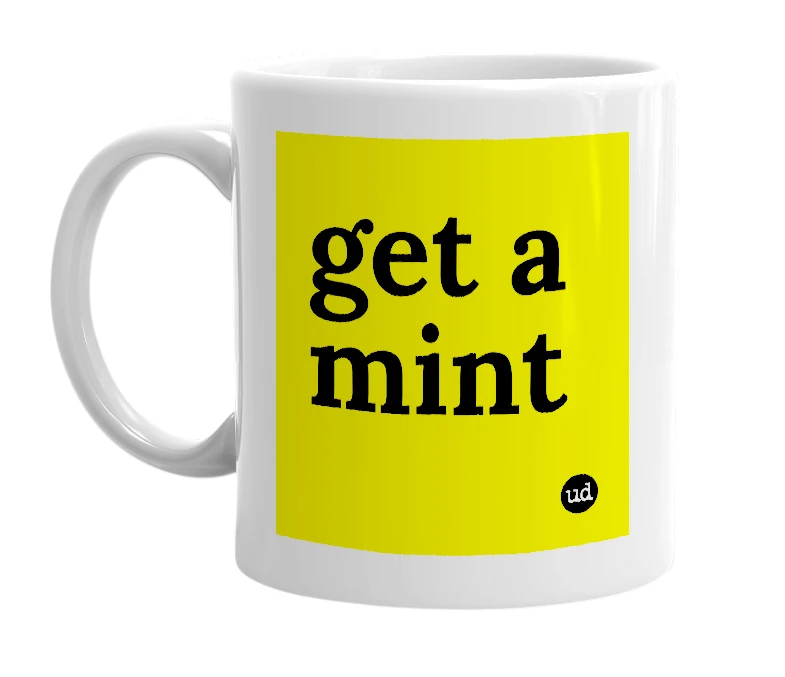 White mug with 'get a mint' in bold black letters