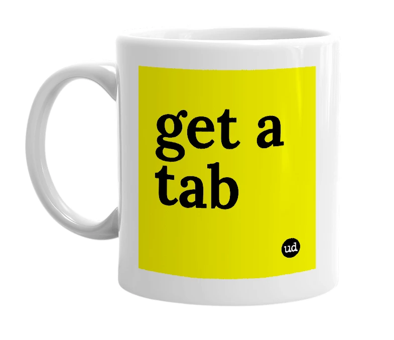 White mug with 'get a tab' in bold black letters