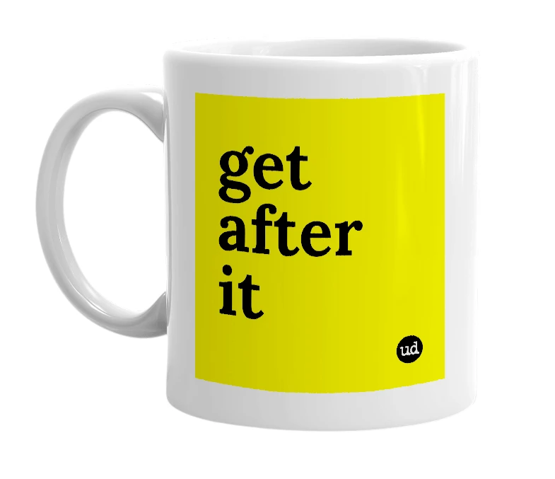 White mug with 'get after it' in bold black letters