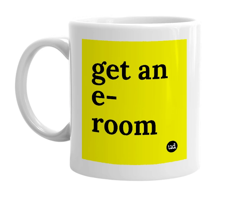 White mug with 'get an e-room' in bold black letters