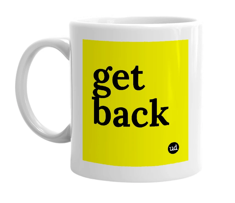 White mug with 'get back' in bold black letters