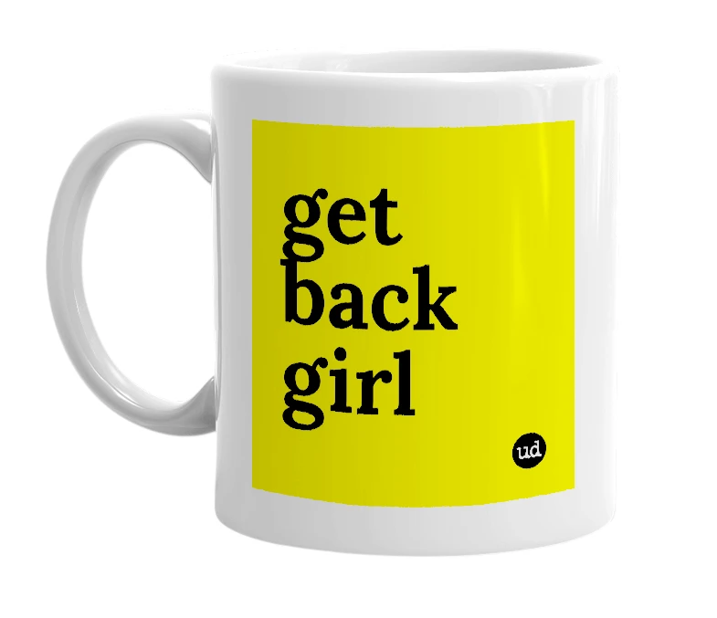 White mug with 'get back girl' in bold black letters