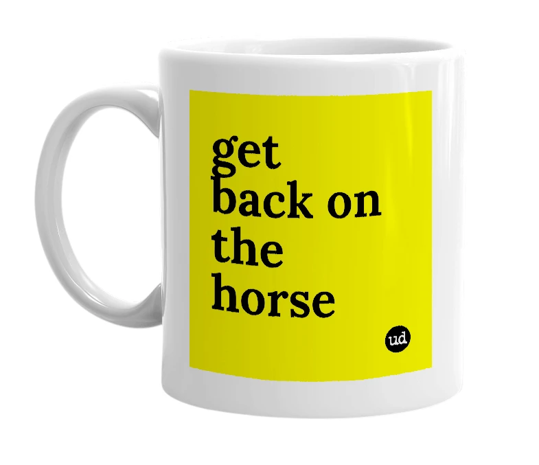 White mug with 'get back on the horse' in bold black letters