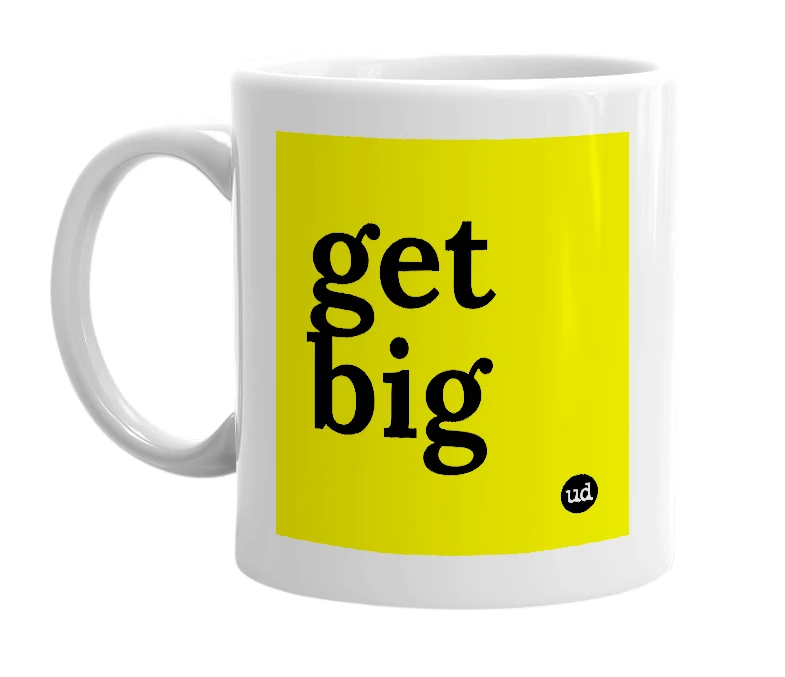 White mug with 'get big' in bold black letters