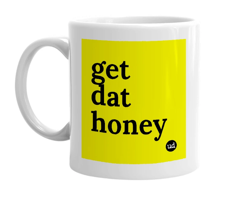 White mug with 'get dat honey' in bold black letters