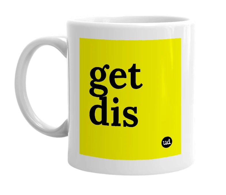 White mug with 'get dis' in bold black letters