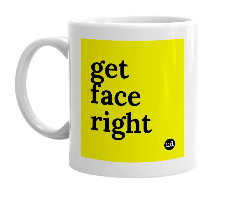 White mug with 'get face right' in bold black letters