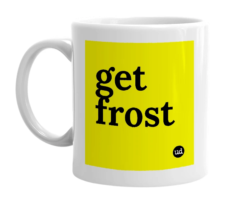 White mug with 'get frost' in bold black letters