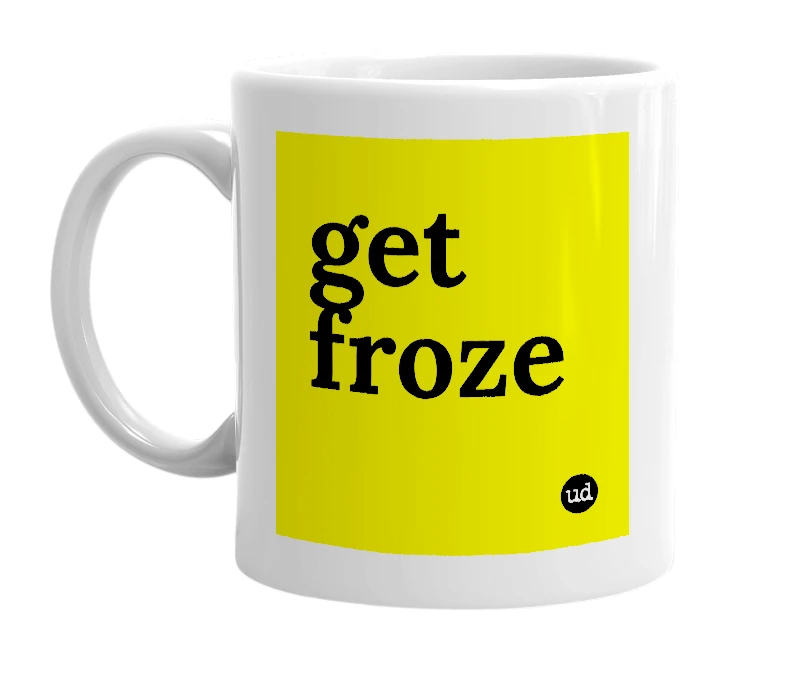 White mug with 'get froze' in bold black letters