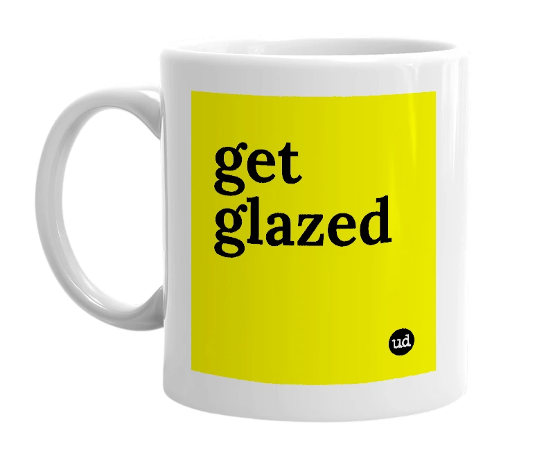 White mug with 'get glazed' in bold black letters