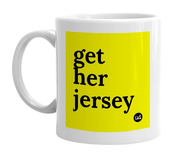 White mug with 'get her jersey' in bold black letters