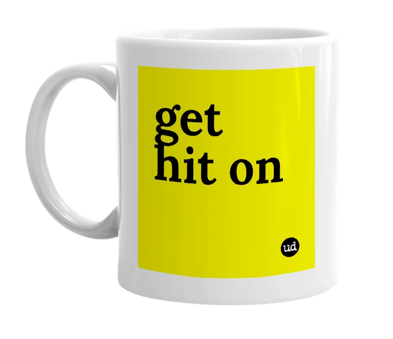 White mug with 'get hit on' in bold black letters