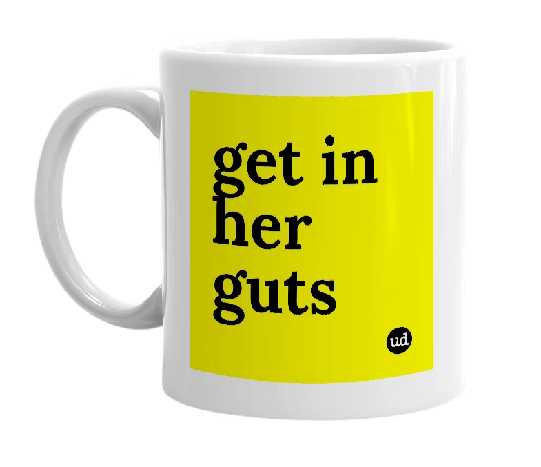 White mug with 'get in her guts' in bold black letters
