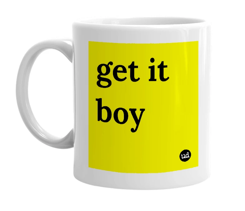 White mug with 'get it boy' in bold black letters