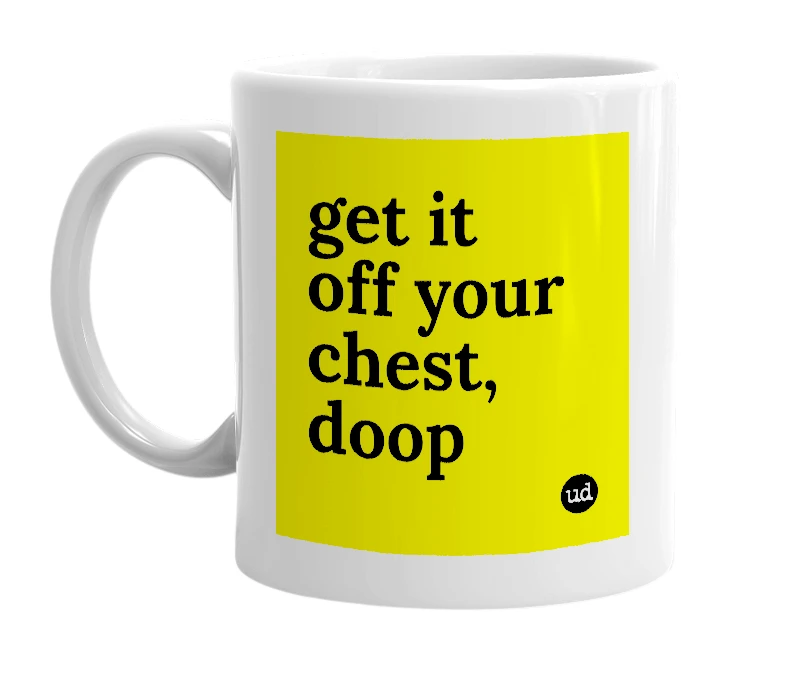 White mug with 'get it off your chest, doop' in bold black letters