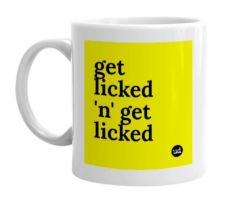 White mug with 'get licked 'n' get licked' in bold black letters