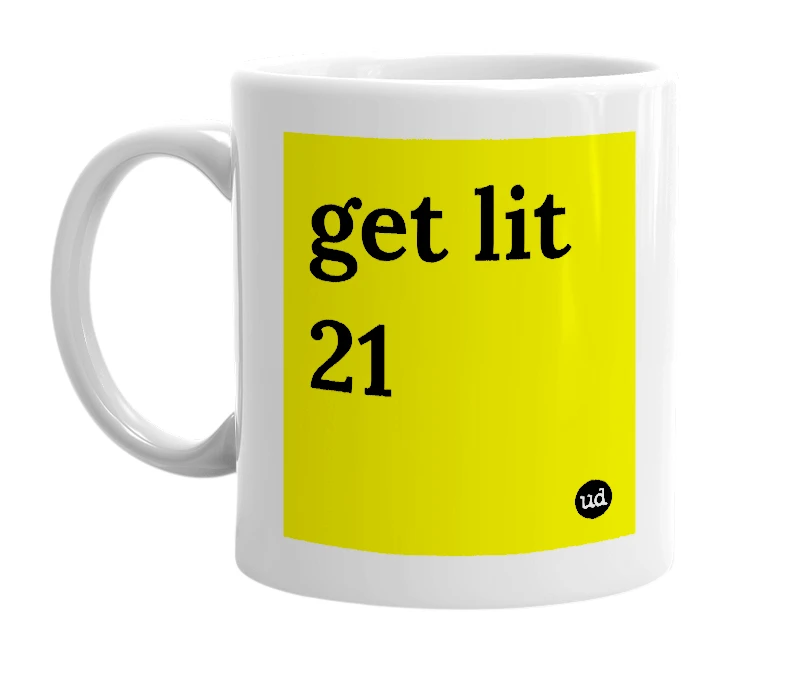 White mug with 'get lit 21' in bold black letters