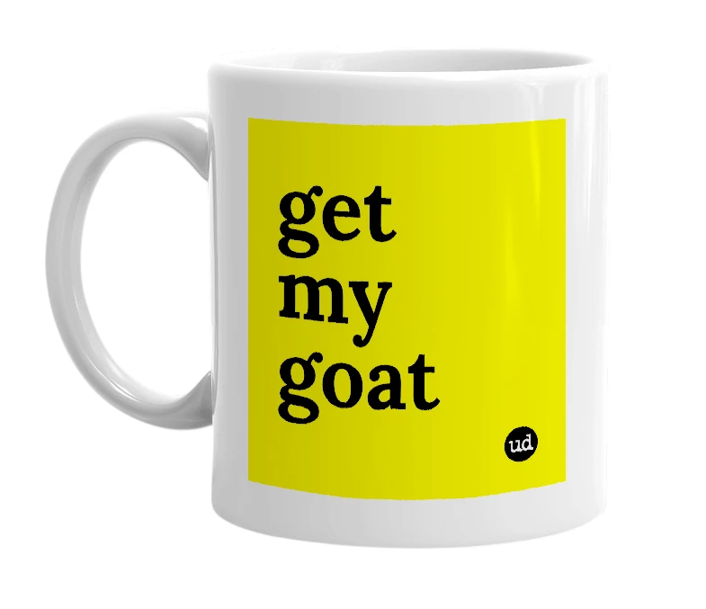 White mug with 'get my goat' in bold black letters