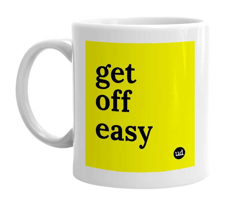 White mug with 'get off easy' in bold black letters