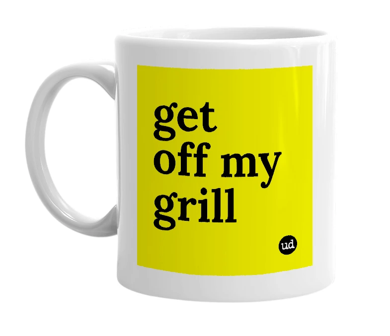 White mug with 'get off my grill' in bold black letters