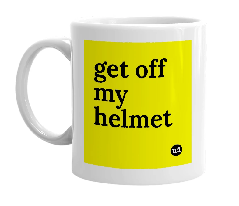 White mug with 'get off my helmet' in bold black letters