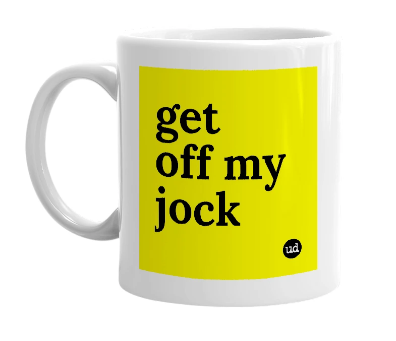 White mug with 'get off my jock' in bold black letters