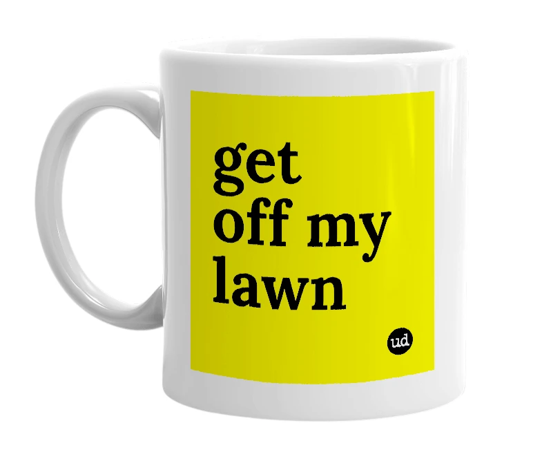 White mug with 'get off my lawn' in bold black letters