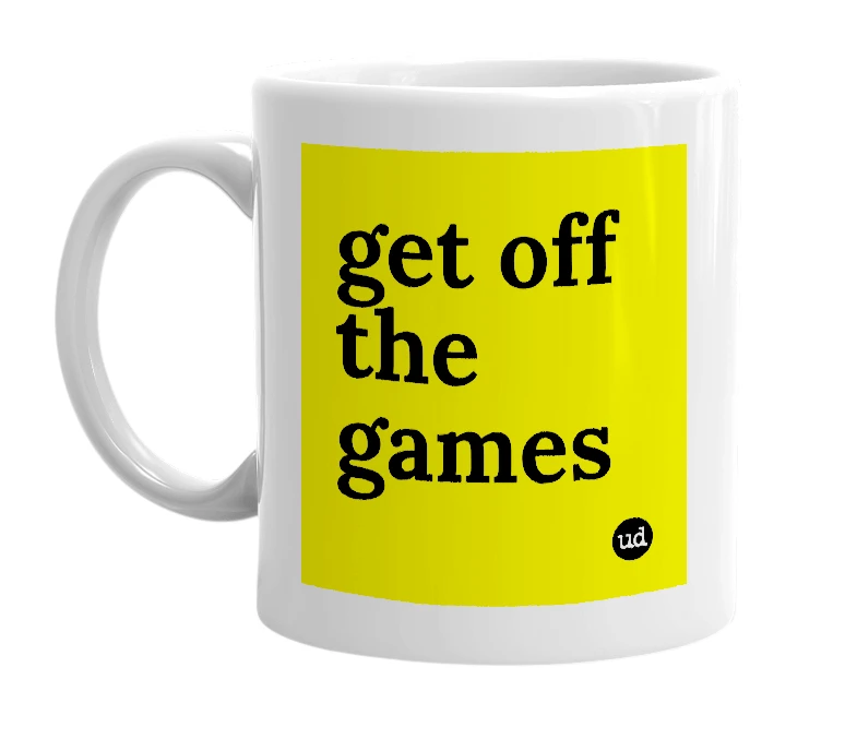 White mug with 'get off the games' in bold black letters