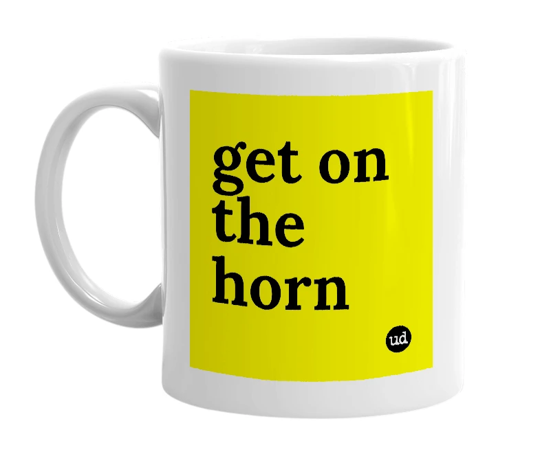 White mug with 'get on the horn' in bold black letters