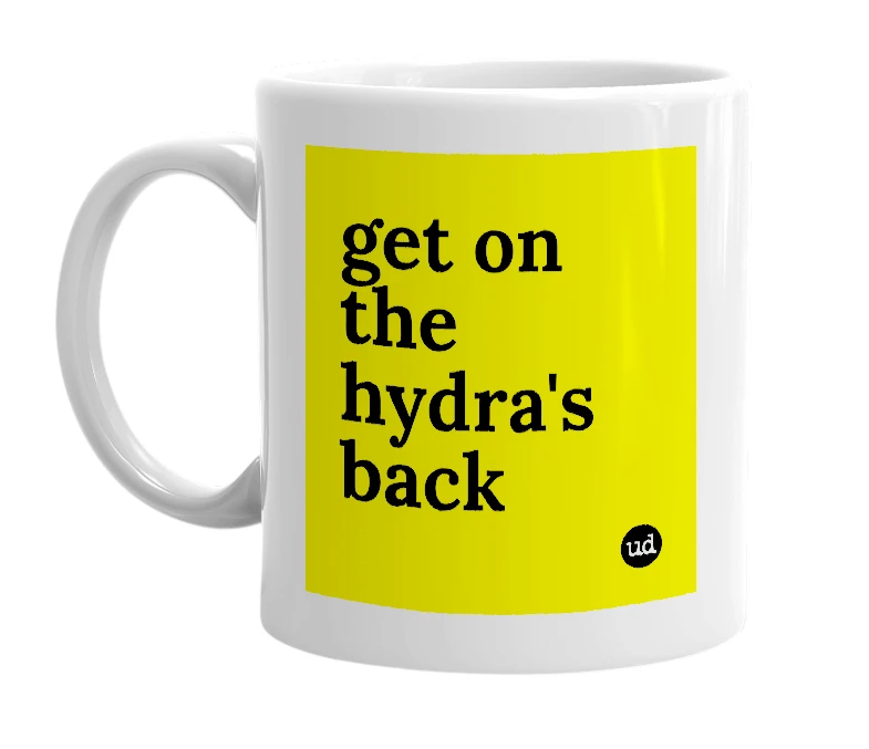 White mug with 'get on the hydra's back' in bold black letters