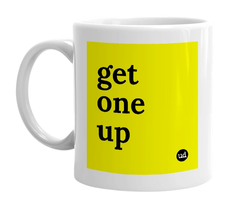 White mug with 'get one up' in bold black letters