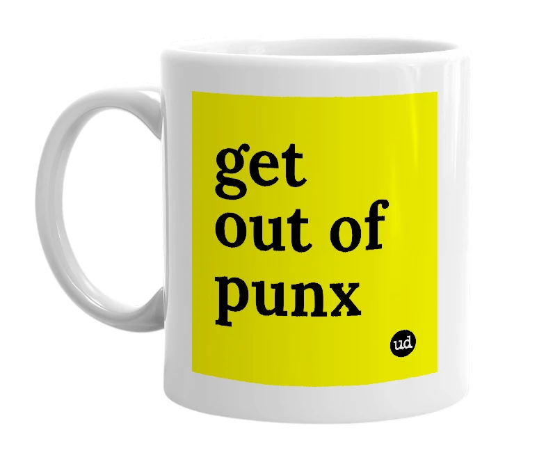 White mug with 'get out of punx' in bold black letters