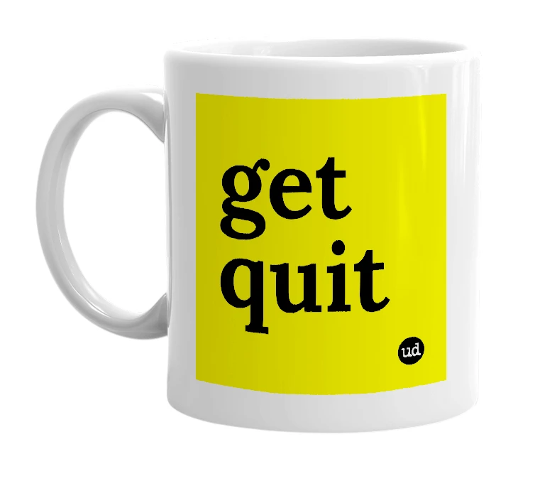 White mug with 'get quit' in bold black letters