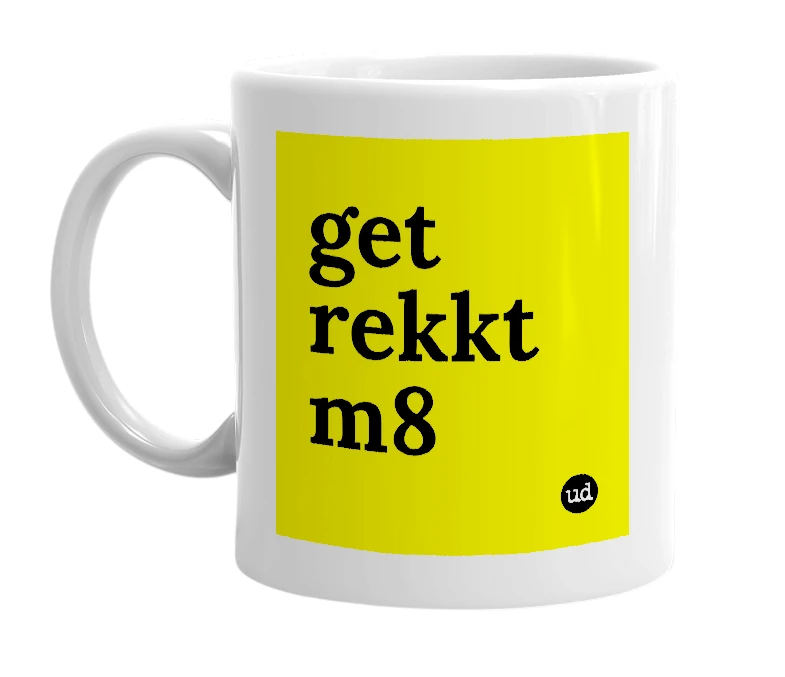 White mug with 'get rekkt m8' in bold black letters
