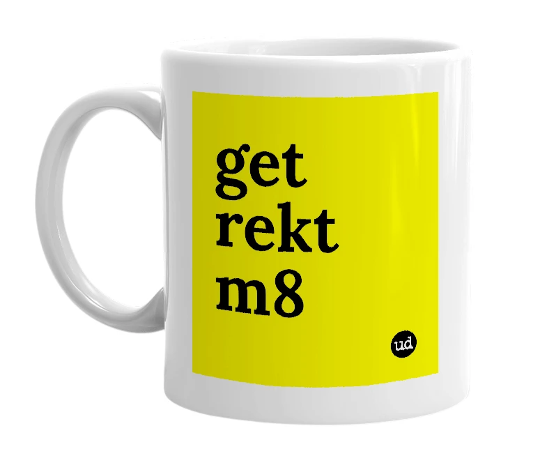 White mug with 'get rekt m8' in bold black letters