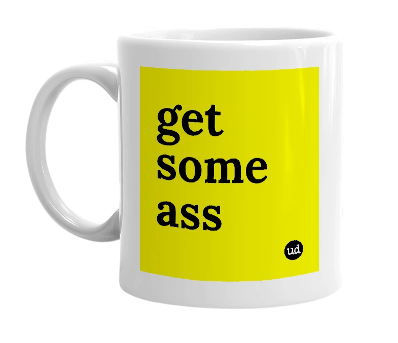 White mug with 'get some ass' in bold black letters