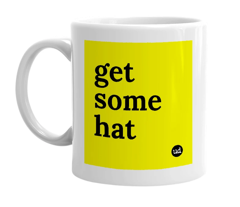 White mug with 'get some hat' in bold black letters