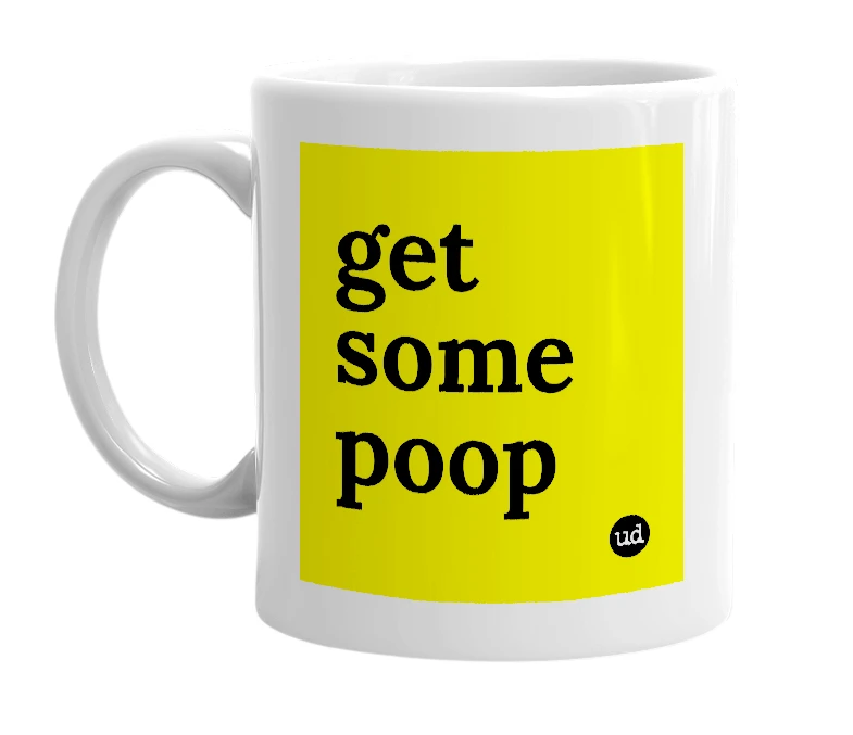 White mug with 'get some poop' in bold black letters